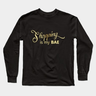 Shopping Is My BAE Funny Long Sleeve T-Shirt